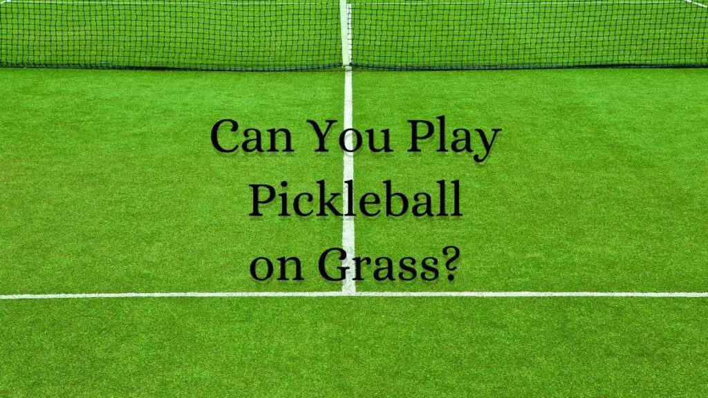 Can You Play Pickleball on Grass?