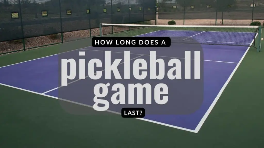 How long does a pickleball game last