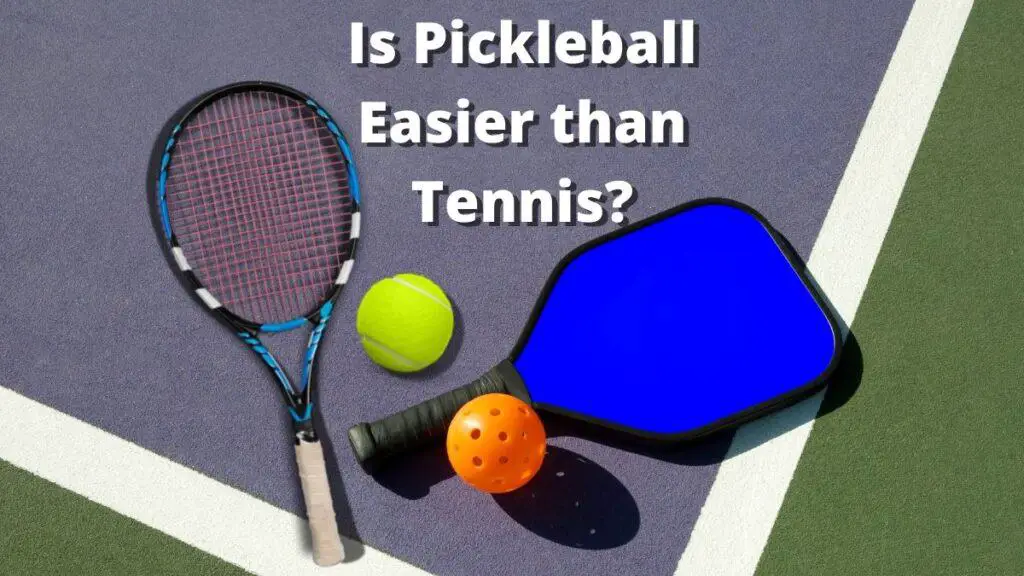 Is Pickleball Easier than Tennis?
