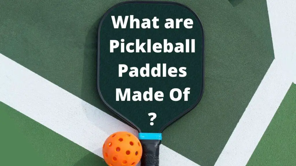 What are Pickleball Paddles Made Of?