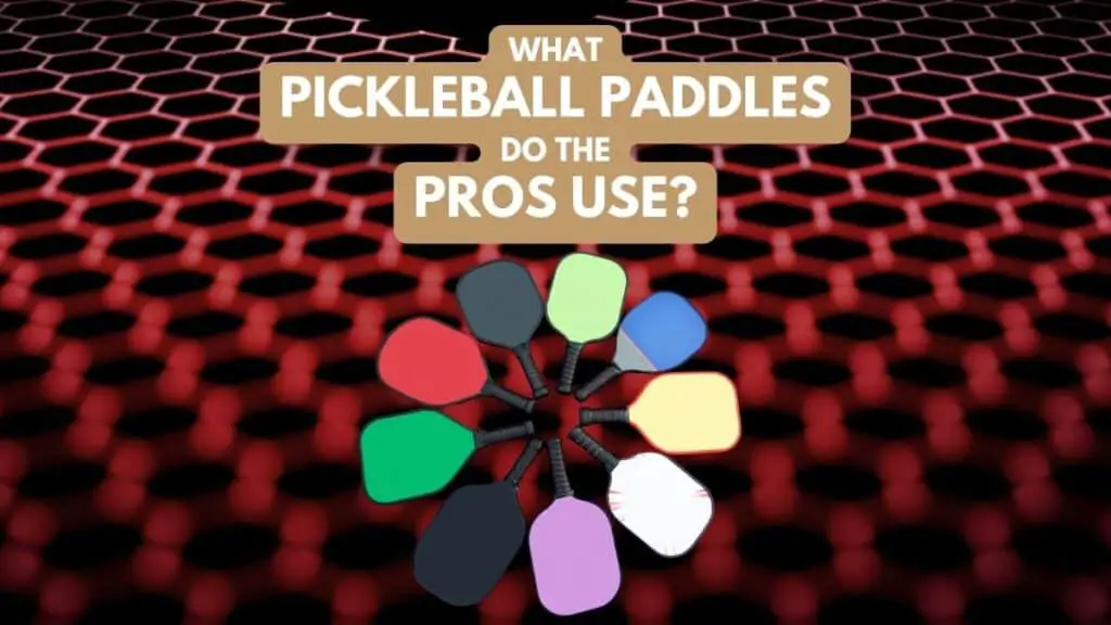 what pickleball paddles do the pros use?