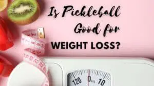 Is Pickleball Good for Weight Loss?