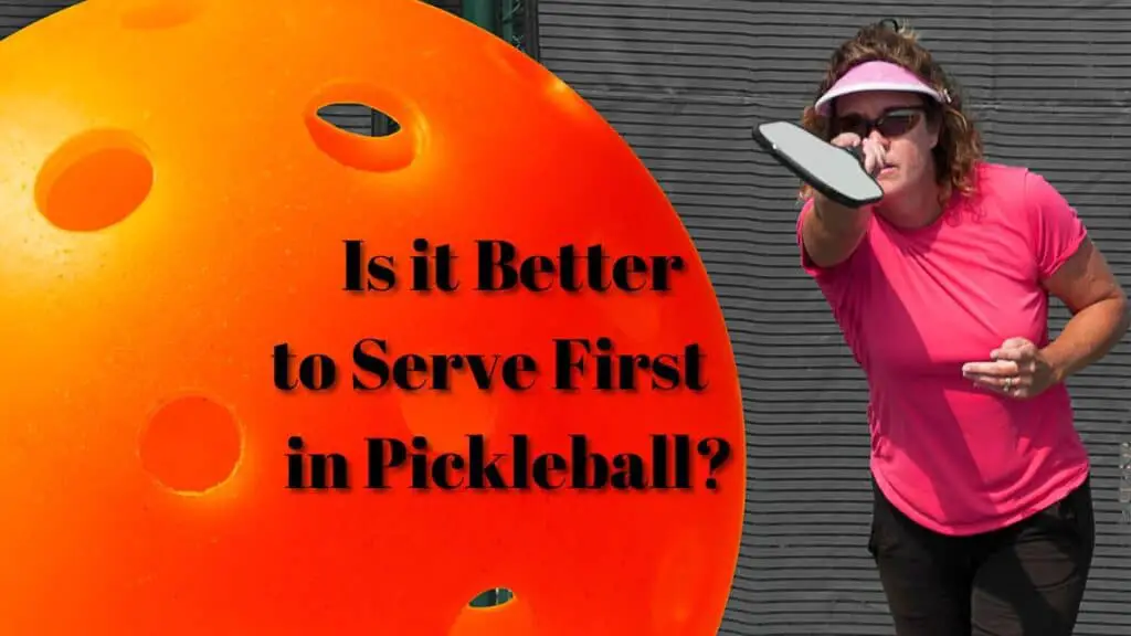 Is it Better to Serve First in Pickleball?
