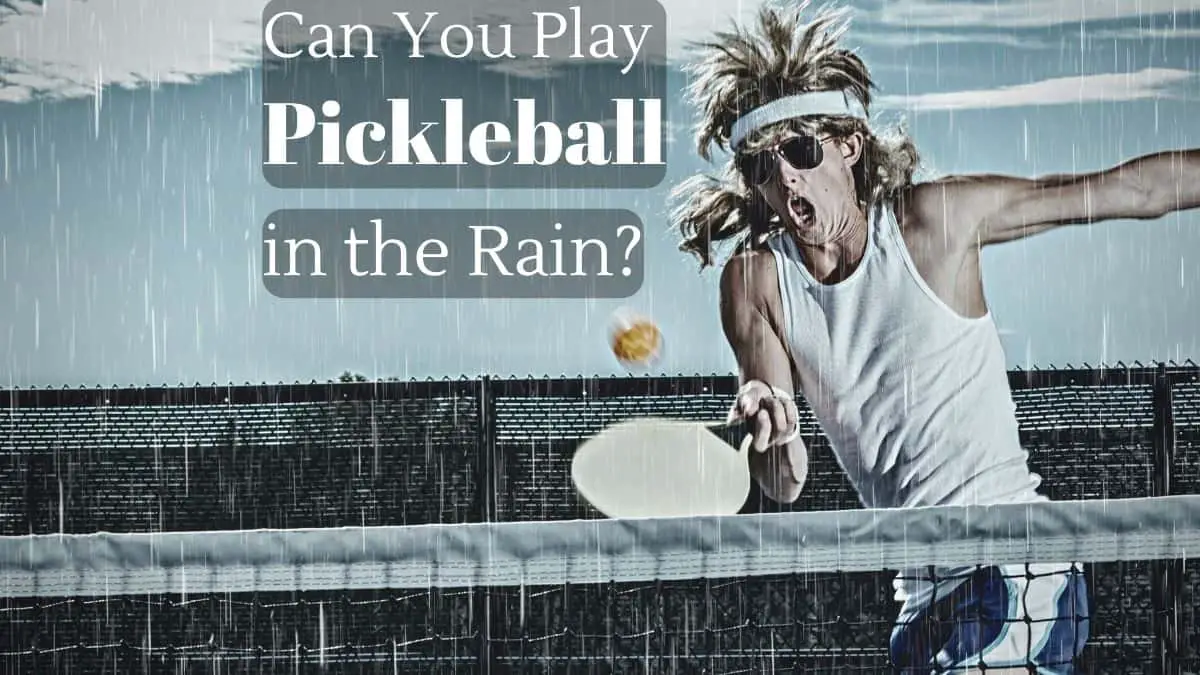 Can You Play Pickleball in the Rain?