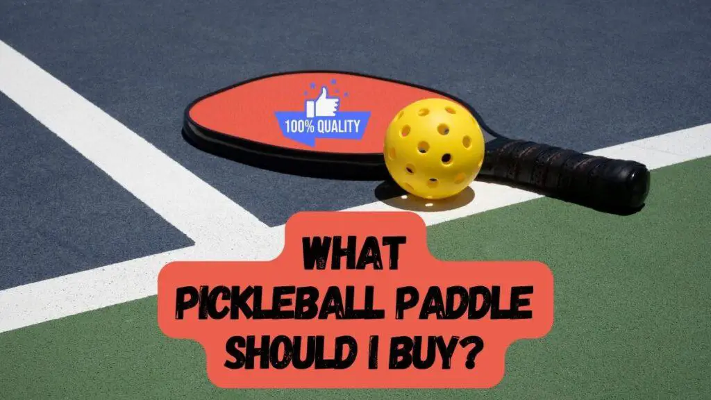 What Pickleball Paddle Should I Buy?