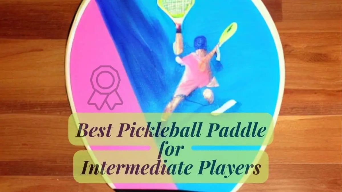 Best Pickleball Paddle for Intermediate Players
