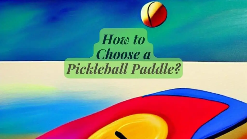 How to Choose a Pickleball Paddle?