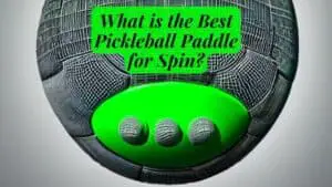 What is the Best Pickleball Paddle for Spin?