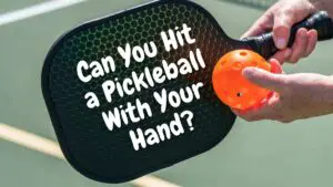 Can You Hit a Pickleball With Your Hand?