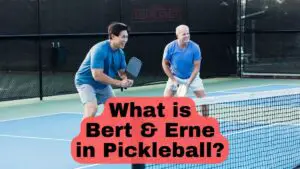 What is Bert & Erne in Pickleball?