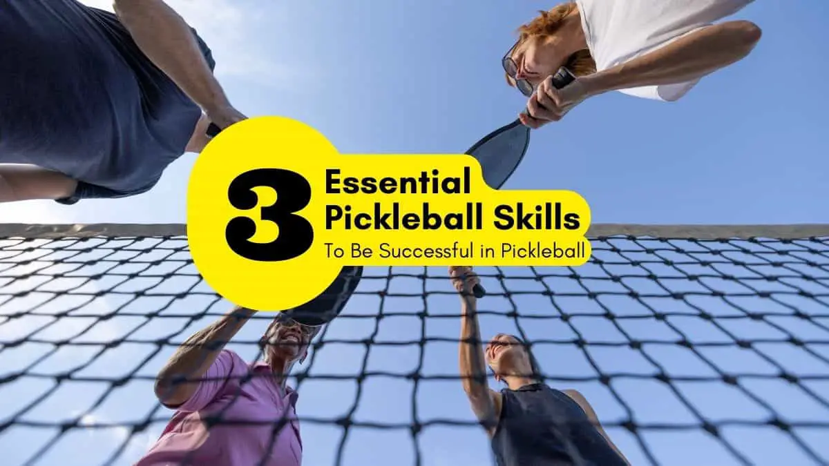 3 Essential Pickleball Skills for Success